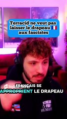 Terracid ne veut pas laisser le drapeau 🇫🇷 aux fascistes