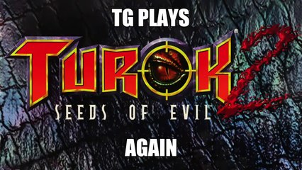 TG Plays Turok 2 Multiplayer...Again! One Year Later (2018) [Bashe86]