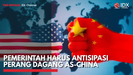 Pemerintah Harus Antisipasi Perang Dagang AS-China