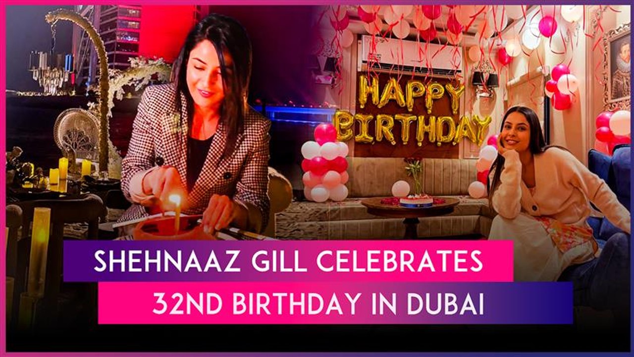 Shehnaaz Gill Celebrates Her 32nd Birthday In Dubai Surrounded By Friends And Family