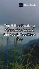 Top 5 Breathtaking Mountains Around the World You Must See