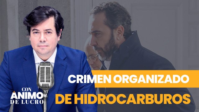 Con Ánimo de Lucro: Todas las claves de la organización criminal de hidrocarburos