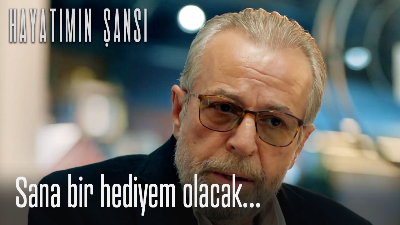 Sana bir hediyem olacak...-Hayatımın Şansı