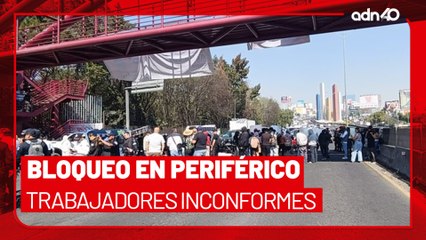 🚨¡Última Hora! Trabajadores de bares de Naucalpan realizan bloqueo en Periférico Norte