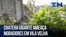 Cratera gigante ameaça moradores em Vila Velha