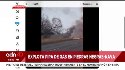 🚨¡Última Hora! Explota pipa de gas en Piedras Negras-Nava en Coahuila