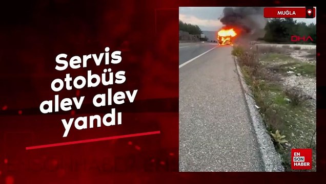 Muğla'da servis otobüs alev alev yandı