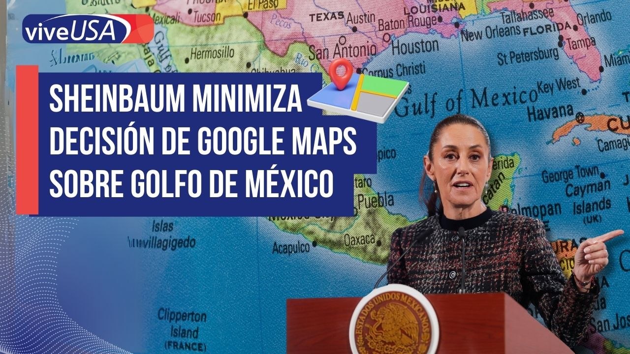 Sheinbaum minimiza decisión de Google Maps sobre Golfo de México