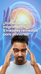 ¿Sufriendo de migrañas? Aquí te van los cinco mejores remedios para aliviarlas según la ciencia