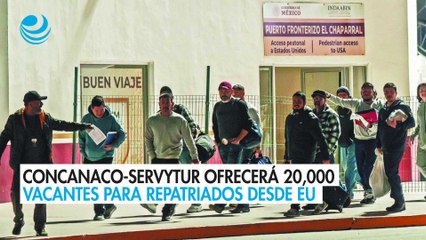 Concanaco-Servytur ofrecerá 20,000 vacantes para repatriados desde EU; darán prioridad a mexicanos