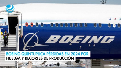 Boeing quintuplica pérdidas en 2024 por huelga y recortes de producción