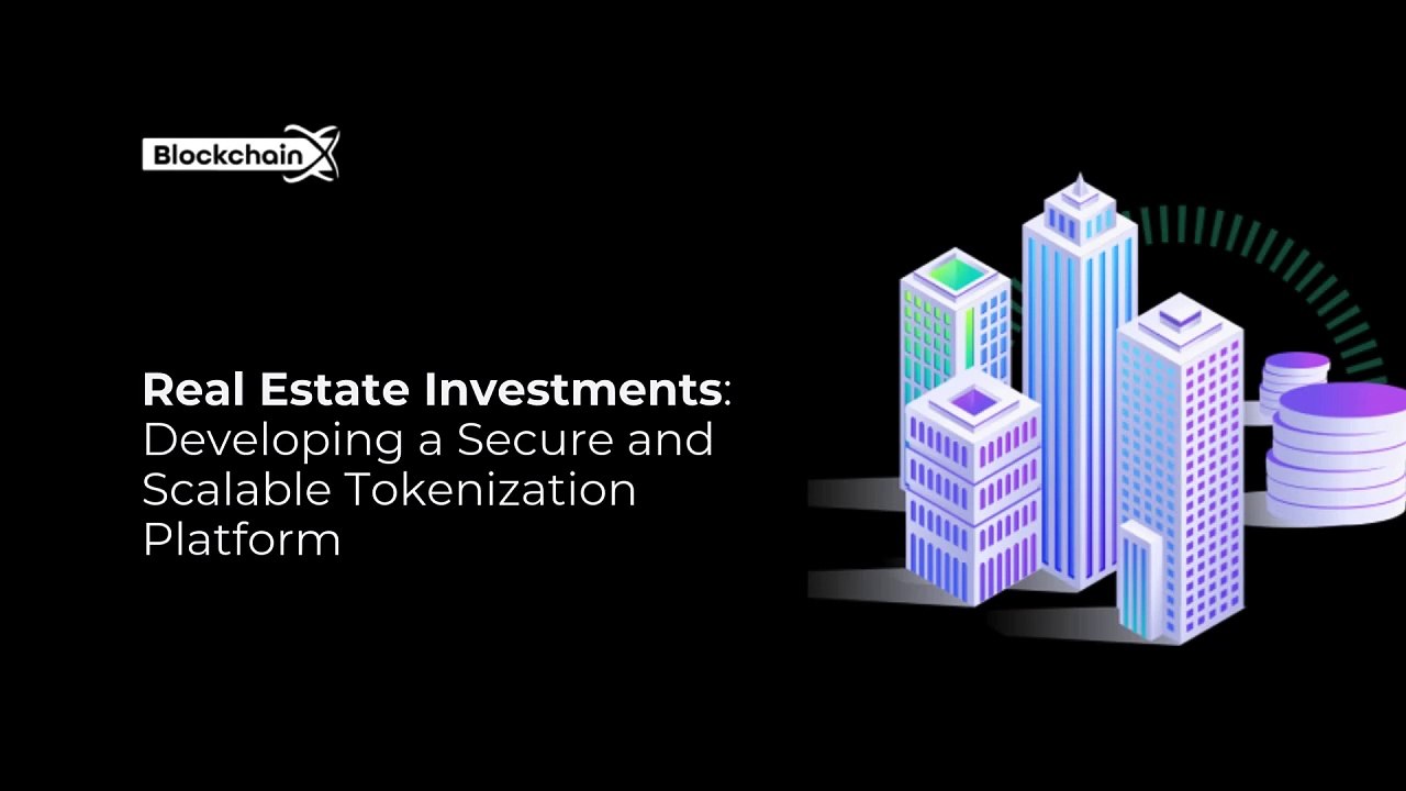 Real Estate Investments Developing a Secure and Scalable Tokenization Platform