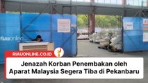 Jenazah Korban Penembakan oleh Aparat Malaysia Segera Tiba di Pekanbaru