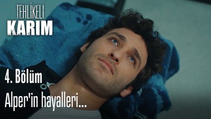 Alper'in hayalleri...-Tehlikeli Karım 4.Bölüm