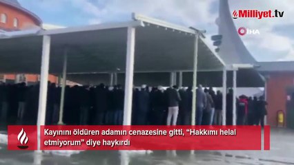 Kayınını öldüren adamın cenazesine gitti, ‘Hakkımı helal etmiyorum” diye haykırdı