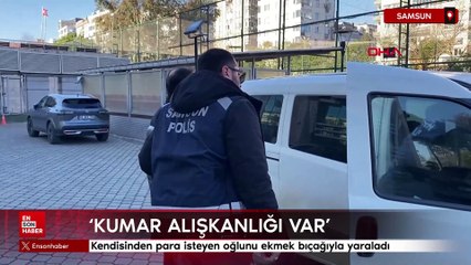 Samsun'da kendisinden para isteyen oğlunu ekmek bıçağıyla yaraladı