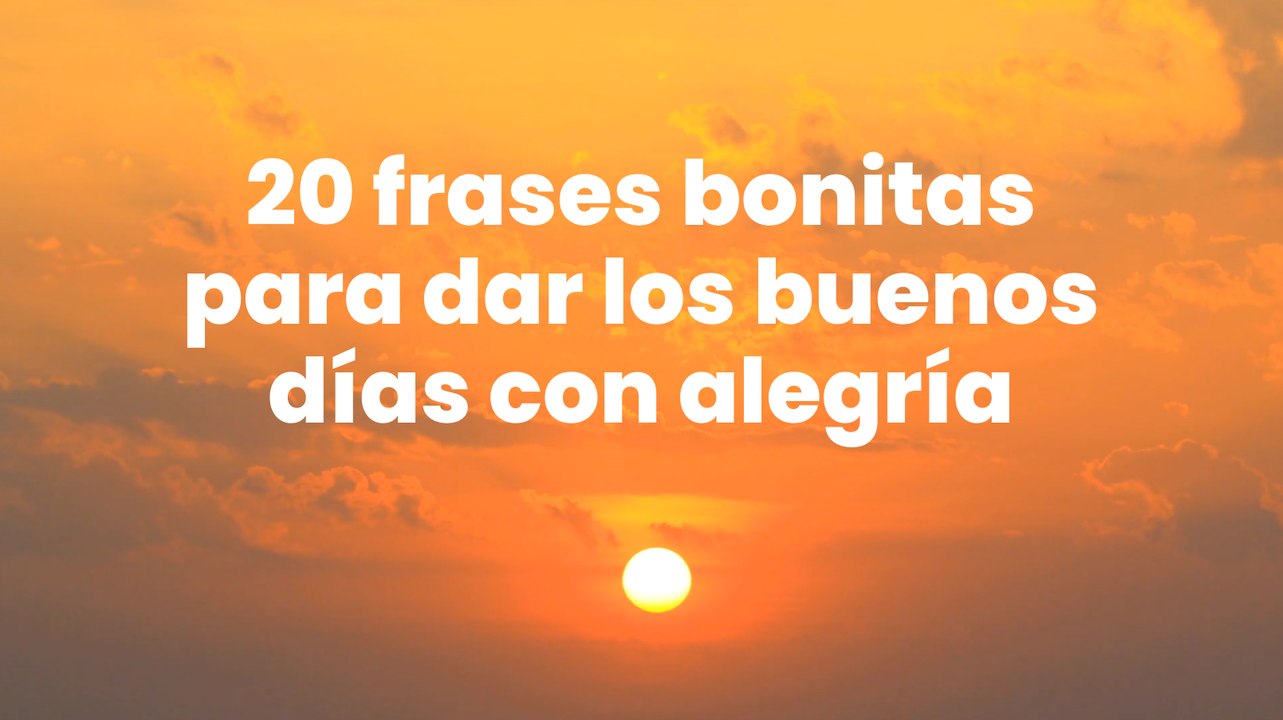20 frases bonitas para dar los buenos días con alegría