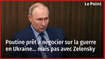 Poutine prêt à négocier sur la guerre en Ukraine… mais pas avec Zelensky