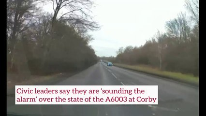 The A6003 at Corby is a 'danger to motorists', say local civic leaders