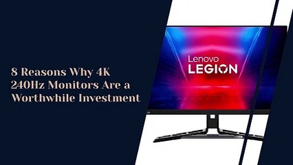 8 Reasons Why 4K 240Hz Monitors Are a Worthwhile Investment