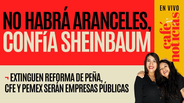 #EnVivo #CaféYNoticias ¬ Sheinbaum confía en que no habrá aranceles ¬ Revierten reforma de Peña