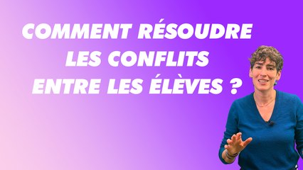 Comment résoudre les conflits entre les élèves ?