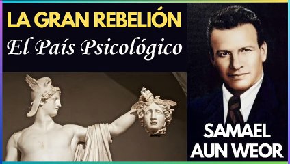 Capítulo 18 | El País Psicológico | La Gran Rebelión | Samael Aun Weor | Gnosis