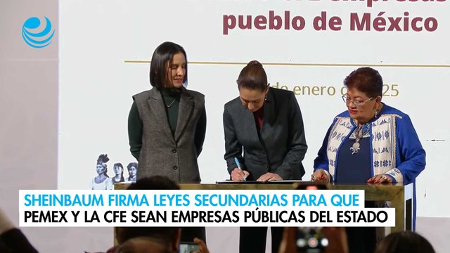 Sheinbaum firma leyes secundarias para que Pemex y la CFE sean empresas públicas del Estado