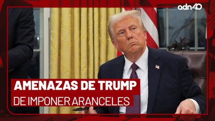 Donald Trump está seguro de imponer aranceles a México I Todo Personal