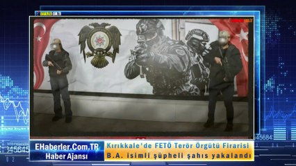 Kırıkkale'de FETÖ Terör Örgütü Firarisi B.A. isimli şüpheli şahıs yakalandı