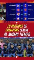 18 partidos de la Champions League al mismo tiempo