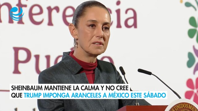 Sheinbaum mantiene la calma y no cree que Trump imponga aranceles a México este sábado