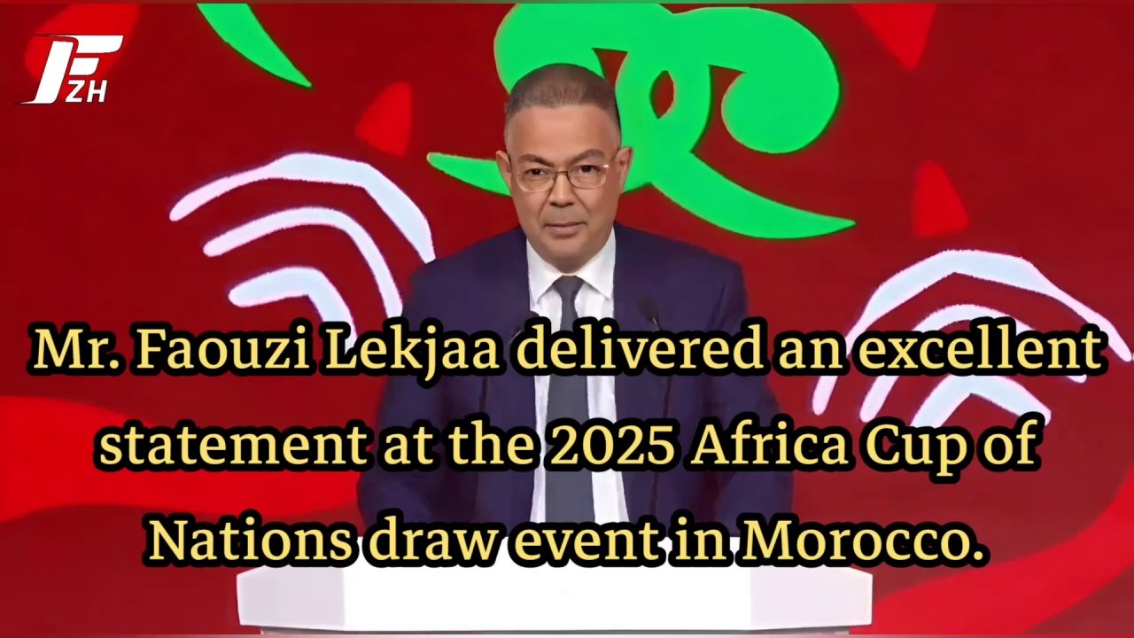 Mr. Faouzi Lekjaa delivered an excellent statement at the 2025 Africa Cup of Nations draw event in Morocco.