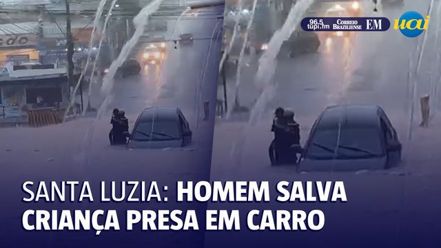 Santa Luzia: homem salva criança presa em carro durante alagamento