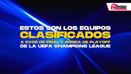 ¡Estos son los equipos clasificados a 8vos de final y ronda de Playoffs de la UEFA Champions League!