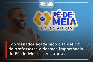 Coordenador acadêmico cita déficit de professores e destaca importância do Pé-de-Meia Licenciaturas