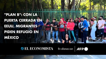 "Plan B": con la puerta cerrada en EEUU, migrantes piden refugio en México