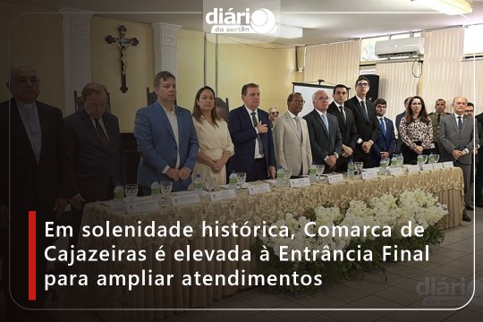 Em solenidade histórica, Comarca de Cajazeiras é elevada à Entrância Final para ampliar atendimentos