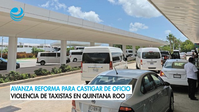 Avanza reforma para castigar de oficio violencia de taxistas en Quintana Roo