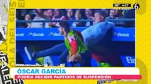 Óscar García podría recibir partidos de suspensión