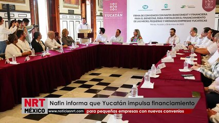 Nafin: Yucatán impulsa financiamiento para pequeñas empresas con nuevos convenios