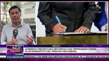 Gobierno mexicano  presentará  reformas que terminarán con el plan energético del periodo neoliberal