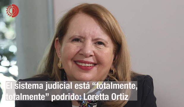 El sistema judicial está “totalmente, totalmente” podrido: Loretta Ortiz