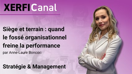 Siège et terrain : quand le fossé organisationnel freine la performance [Anne-Laure Donati Boncori]