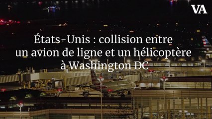 États-Unis : collision entre un avion de ligne et un hélicoptère à Washington DC