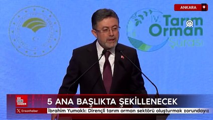 İbrahim Yumaklı: Dirençli tarım orman sektörü oluşturmak zorundayız