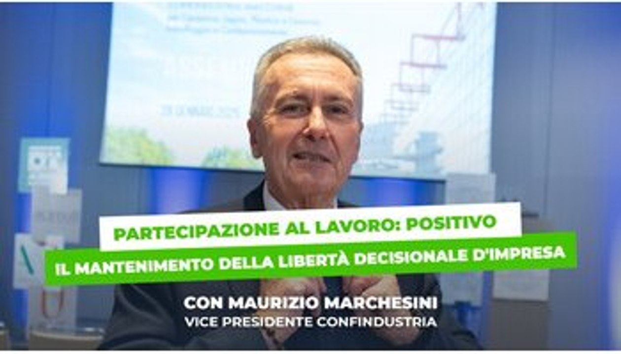 Pdl Partecipazione al lavoro, Marchesini (Confindustria): “Bene aver mantenuto la libertà di decisione della singola impresa”