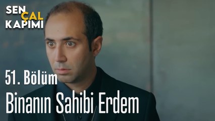 Binanın Sahibi Erdem - Sen Çal Kapımı 51. Bölüm