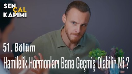 Hamilelik Hormonları Bana Geçmiş Olabilir Mi ?- Sen Çal Kapımı 51. Bölüm