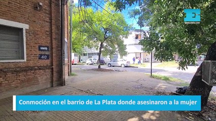 Conmoción en el barrio de La Plata donde asesinaron a la mujer